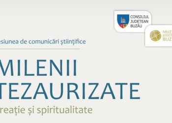 Muzeul Județean Buzău anunță organizarea sesiunii naționale de comunicări științifice „Milenii Tezaurizate. Creație și spiritualitate”