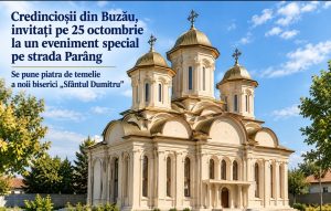 Buzoienii, invitați duminică la un moment istoric pe strada Parâng. Se pune piatra de temelie a noii biserici „Sfântul Dumitru”